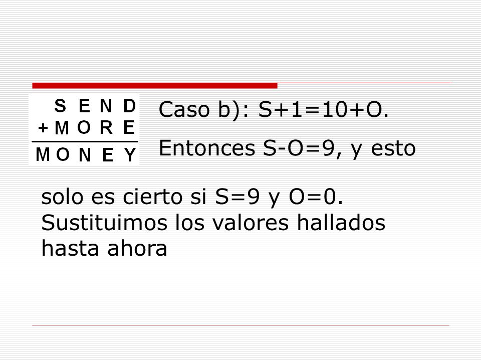 Caso b): S+1=10+O. Entonces S-O=9, y esto. solo es cierto si S=9 y O=0.