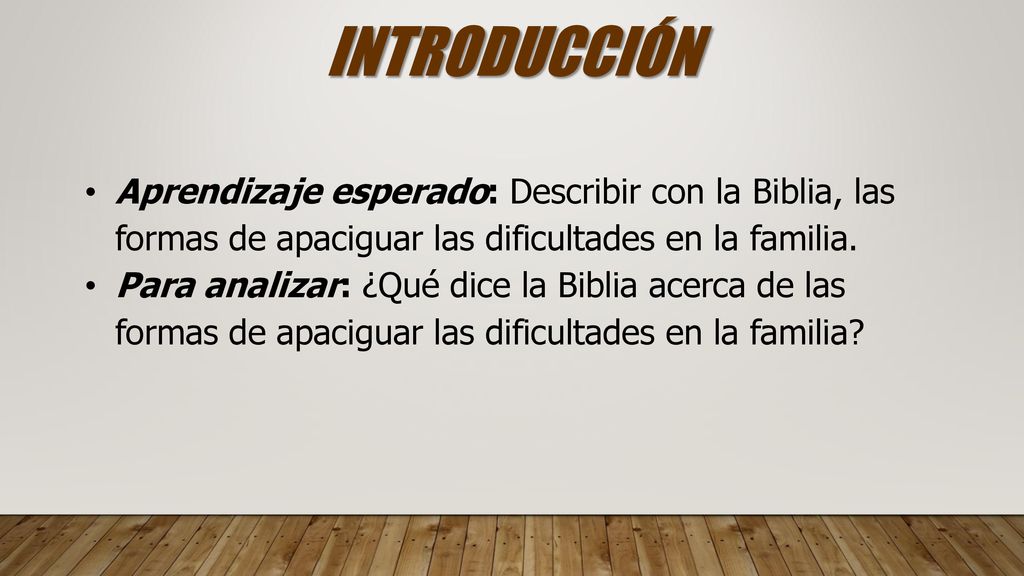 INTRODUCCIÓN Aprendizaje esperado: Describir con la Biblia, las formas de apaciguar las dificultades en la familia.