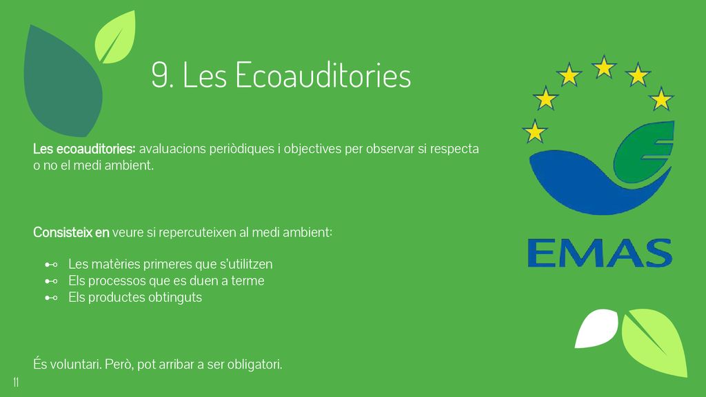 9. Les Ecoauditories Les ecoauditories: avaluacions periòdiques i objectives per observar si respecta o no el medi ambient.