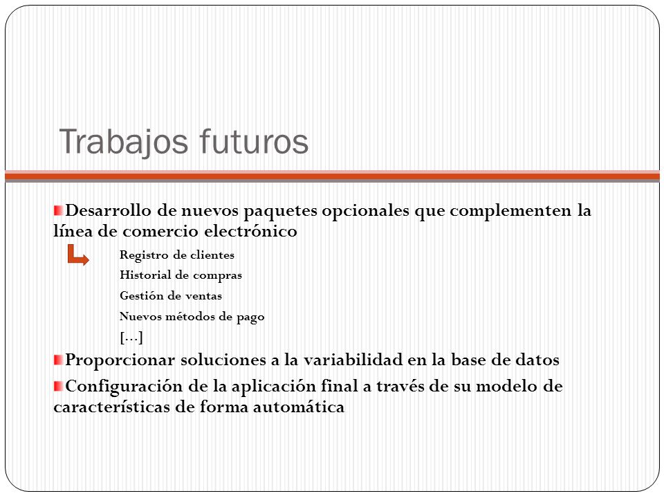 Trabajos futuros Desarrollo de nuevos paquetes opcionales que complementen la línea de comercio electrónico.