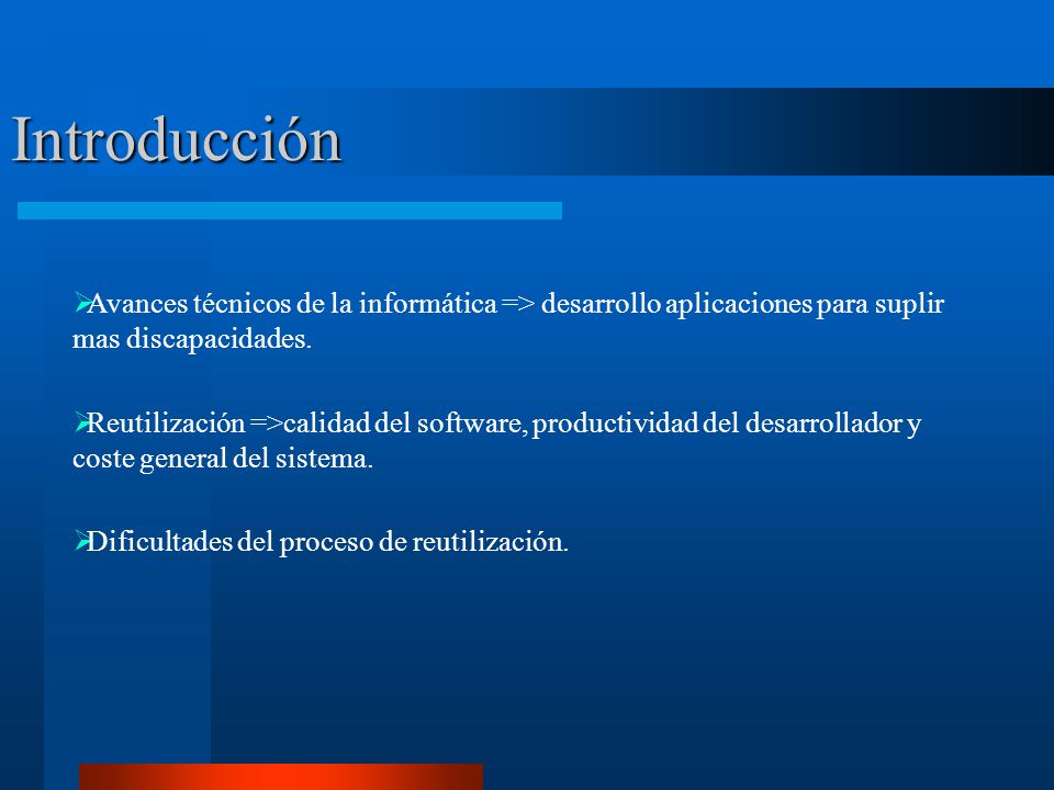 Introducción Avances técnicos de la informática => desarrollo aplicaciones para suplir mas discapacidades.