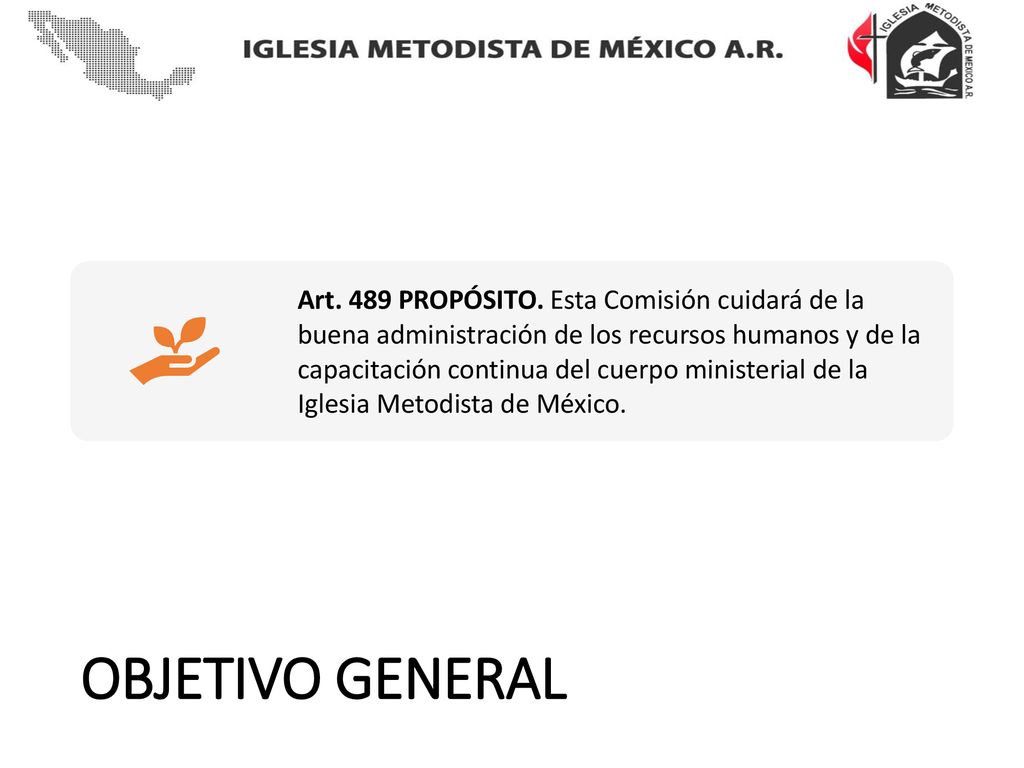 Art. 489 PROPÓSITO. Esta Comisión cuidará de la buena administración de los recursos humanos y de la capacitación continua del cuerpo ministerial de la Iglesia Metodista de México.