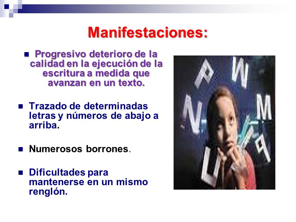 Manifestaciones: Progresivo deterioro de la calidad en la ejecución de la escritura a medida que avanzan en un texto.