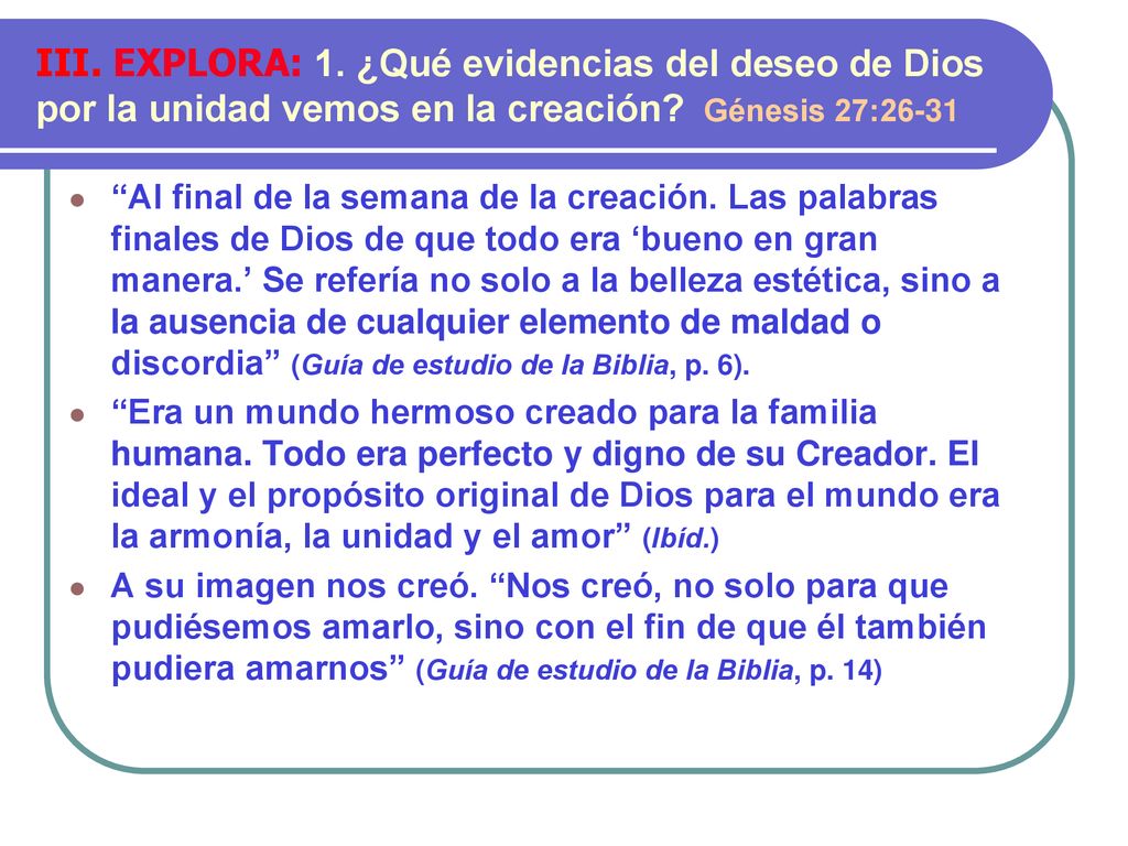 III. EXPLORA: 1. ¿Qué evidencias del deseo de Dios por la unidad vemos en la creación Génesis 27:26-31