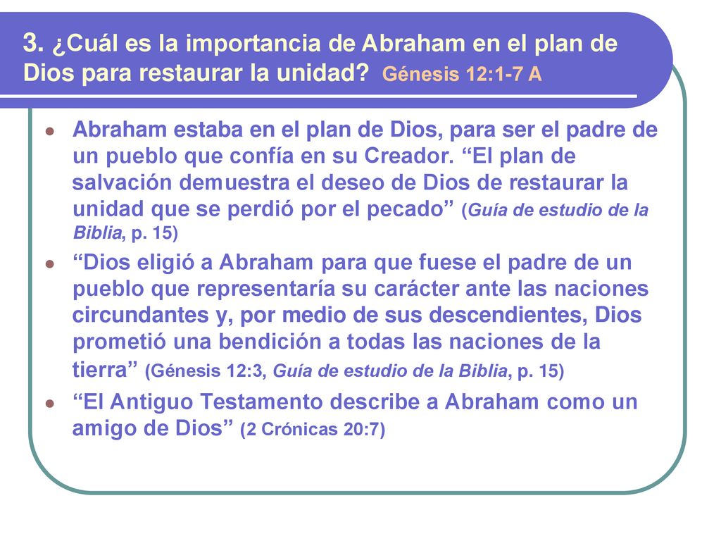 3. ¿Cuál es la importancia de Abraham en el plan de Dios para restaurar la unidad Génesis 12:1-7 A
