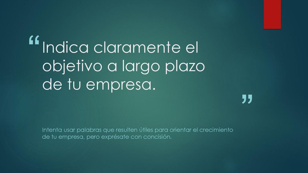 Indica claramente el objetivo a largo plazo de tu empresa.