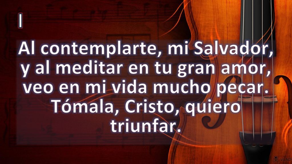 I Al contemplarte, mi Salvador, y al meditar en tu gran amor, veo en mi vida mucho pecar.