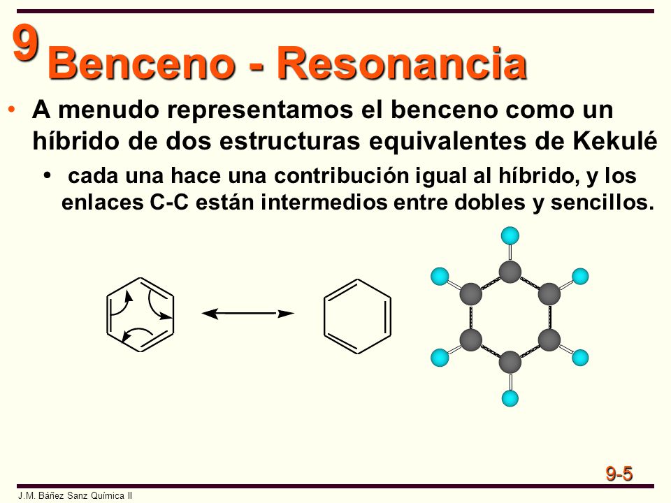 Benceno - Resonancia A menudo representamos el benceno como un híbrido de dos estructuras equivalentes de Kekulé.