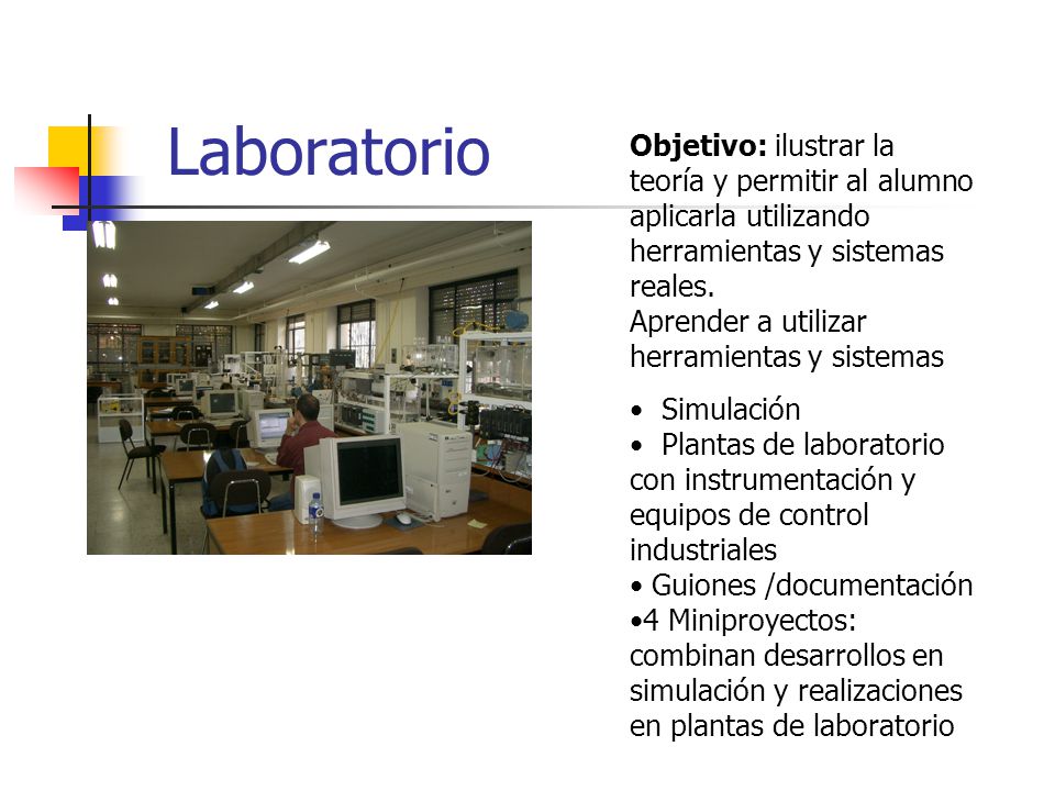 Laboratorio Objetivo: ilustrar la teoría y permitir al alumno aplicarla utilizando herramientas y sistemas reales.