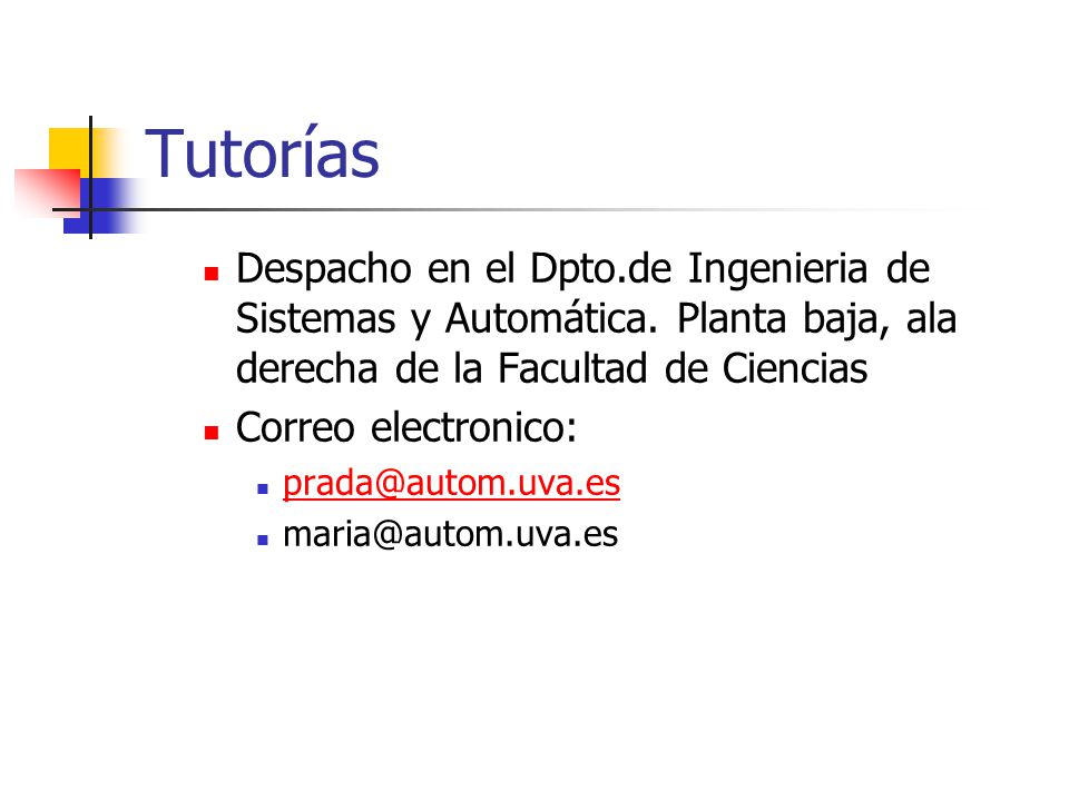 Tutorías Despacho en el Dpto.de Ingenieria de Sistemas y Automática. Planta baja, ala derecha de la Facultad de Ciencias.