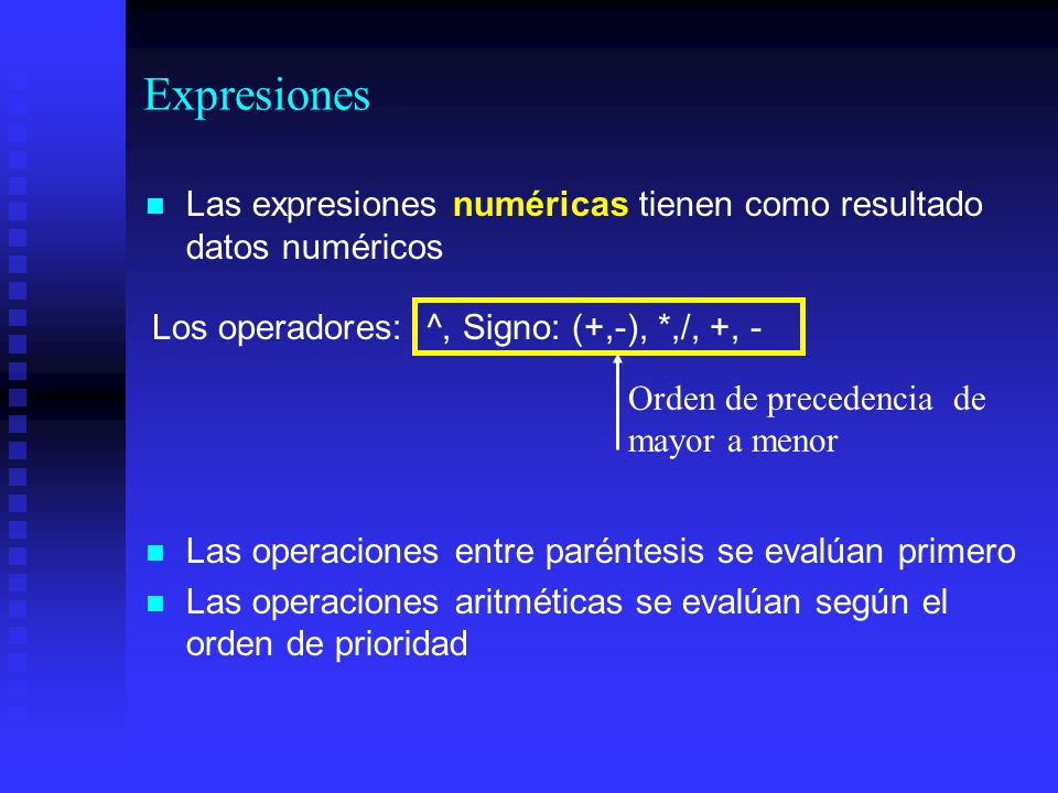 Expresiones Las expresiones numéricas tienen como resultado datos numéricos. Las operaciones entre paréntesis se evalúan primero.