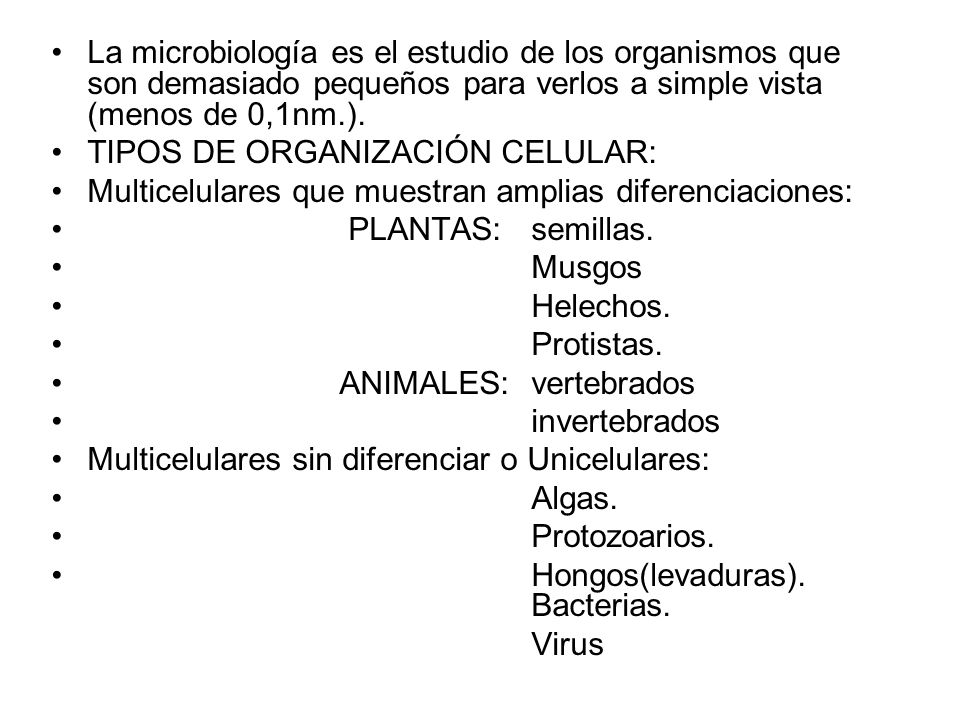 La microbiología es el estudio de los organismos que son demasiado pequeños para verlos a simple vista (menos de 0,1nm.).