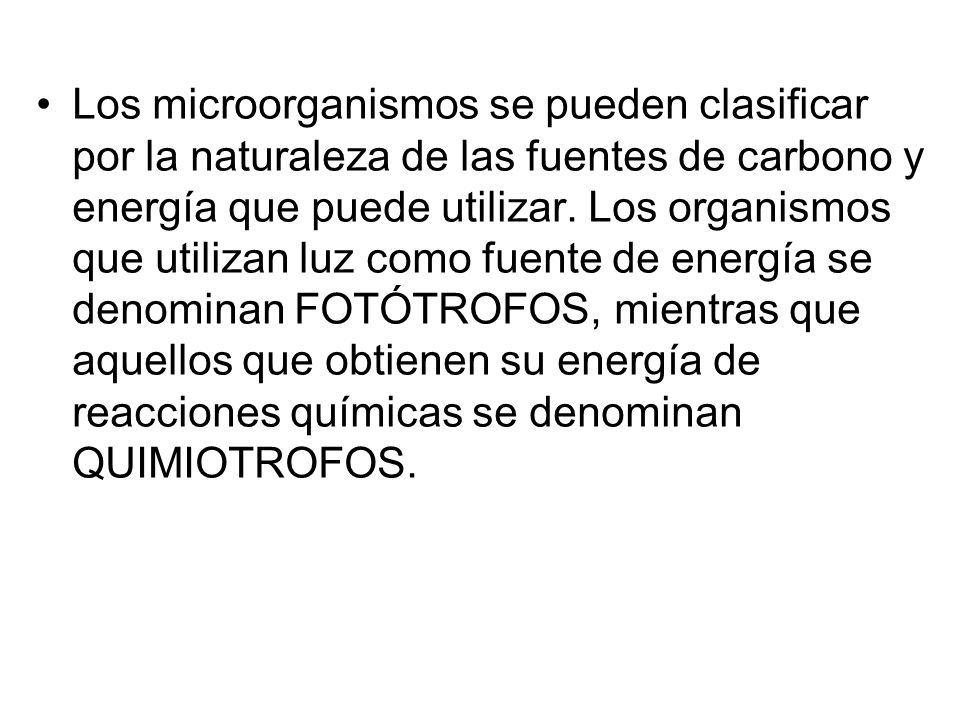 Los microorganismos se pueden clasificar por la naturaleza de las fuentes de carbono y energía que puede utilizar.