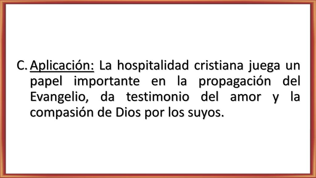 Aplicación: La hospitalidad cristiana juega un papel importante en la propagación del Evangelio, da testimonio del amor y la compasión de Dios por los suyos.