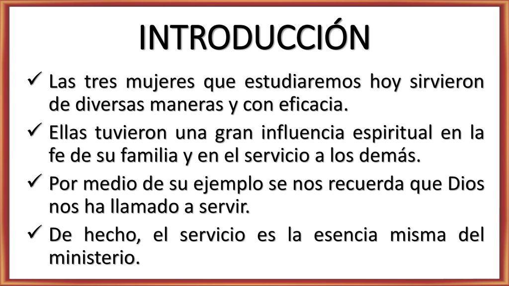 INTRODUCCIÓN Las tres mujeres que estudiaremos hoy sirvieron de diversas maneras y con eficacia.