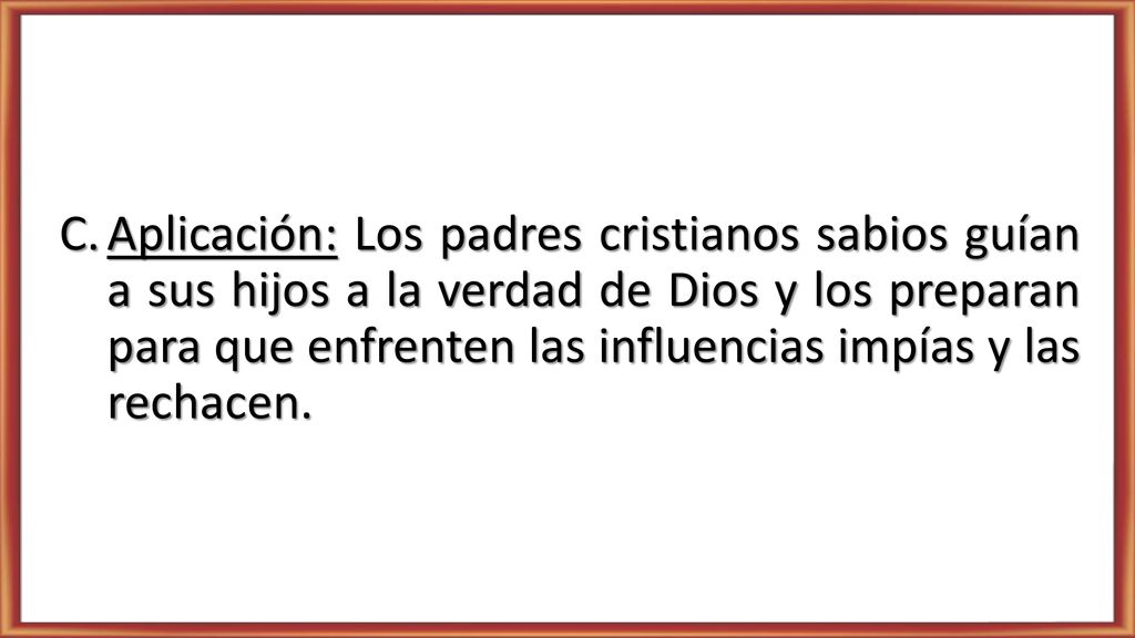 Aplicación: Los padres cristianos sabios guían a sus hijos a la verdad de Dios y los preparan para que enfrenten las influencias impías y las rechacen.