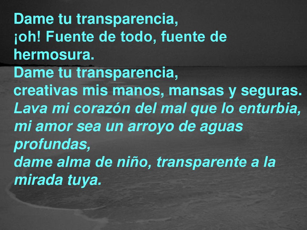 Dame tu transparencia, ¡oh. Fuente de todo, fuente de hermosura