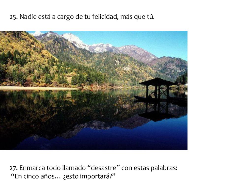 25. Nadie está a cargo de tu felicidad, más que tú.
