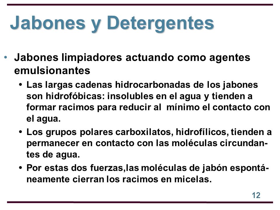 Jabones y Detergentes Jabones limpiadores actuando como agentes emulsionantes.