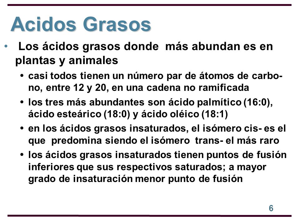Acidos Grasos Los ácidos grasos donde más abundan es en plantas y animales.