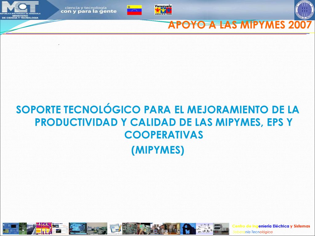 APOYO A LAS MIPYMES 2007 SOPORTE TECNOLÓGICO PARA EL MEJORAMIENTO DE LA PRODUCTIVIDAD Y CALIDAD DE LAS MIPYMES, EPS Y COOPERATIVAS.