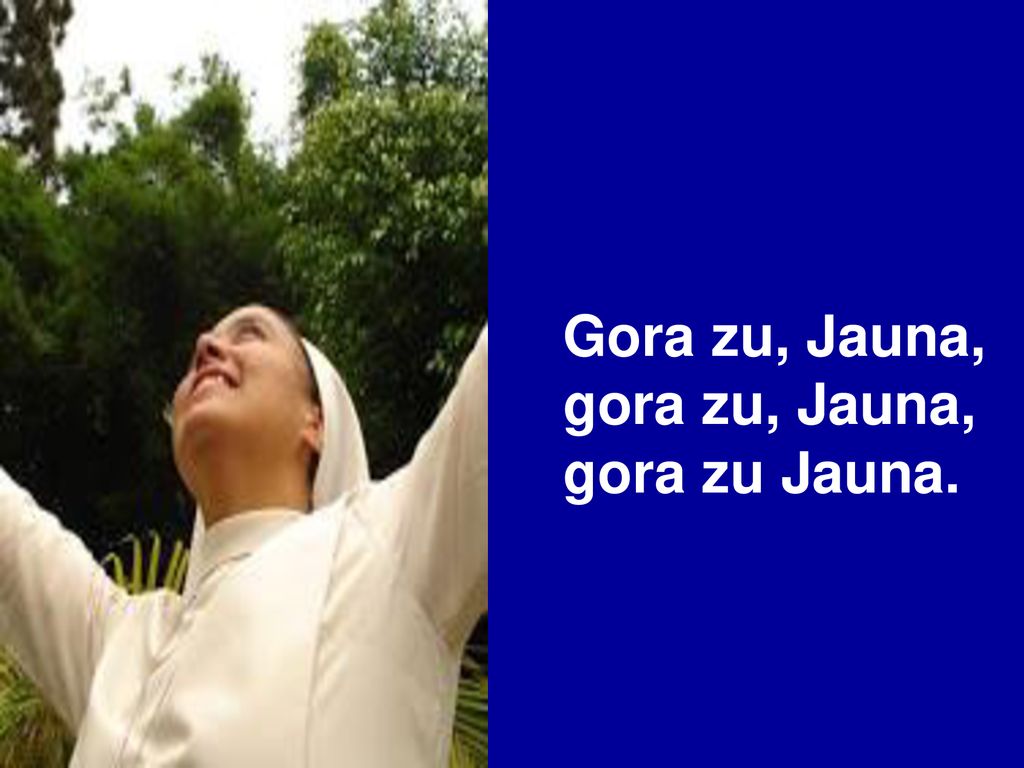 Gora zu, Jauna, gora zu, Jauna, gora zu Jauna.