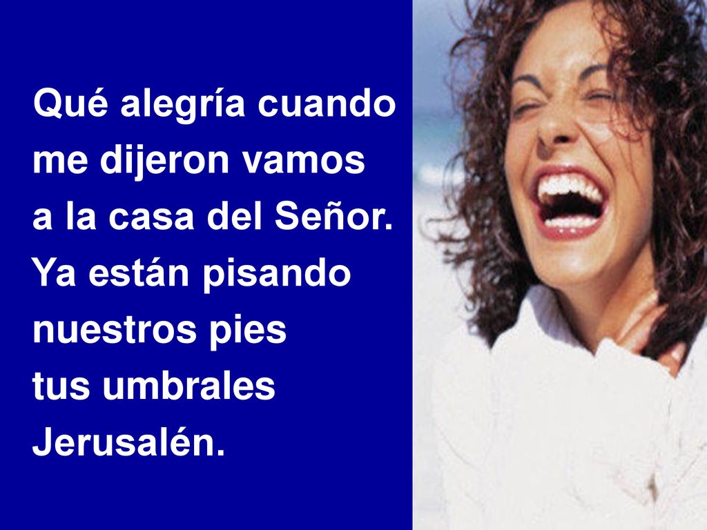 Qué alegría cuando me dijeron vamos. a la casa del Señor. Ya están pisando. nuestros pies. tus umbrales.