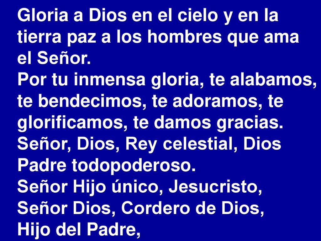 Gloria a Dios en el cielo y en la tierra paz a los hombres que ama el Señor.