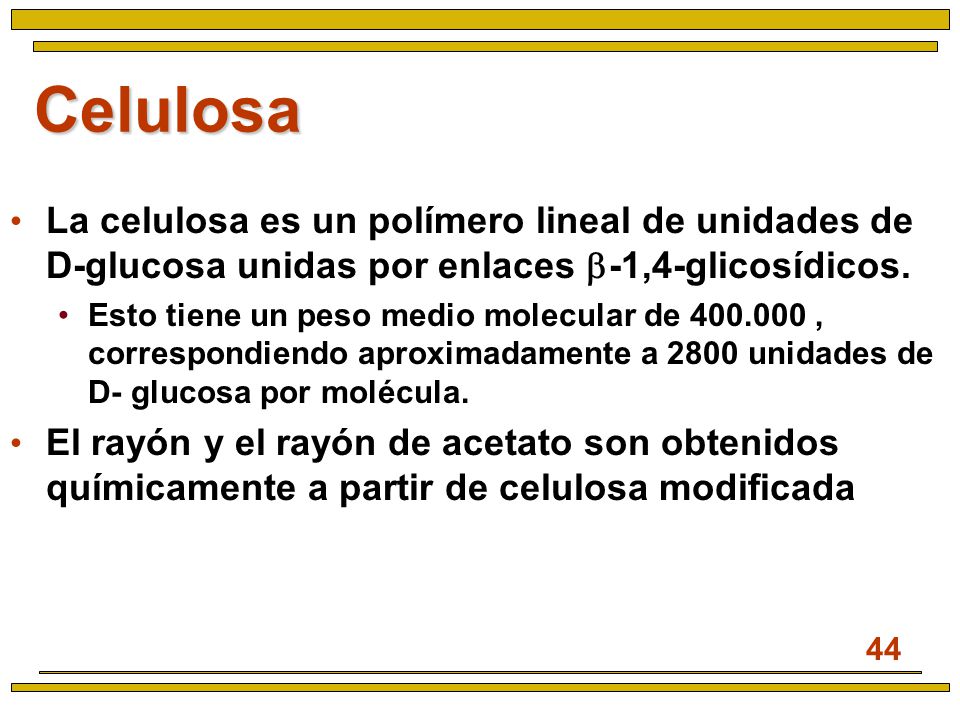 Celulosa La celulosa es un polímero lineal de unidades de D-glucosa unidas por enlaces -1,4-glicosídicos.