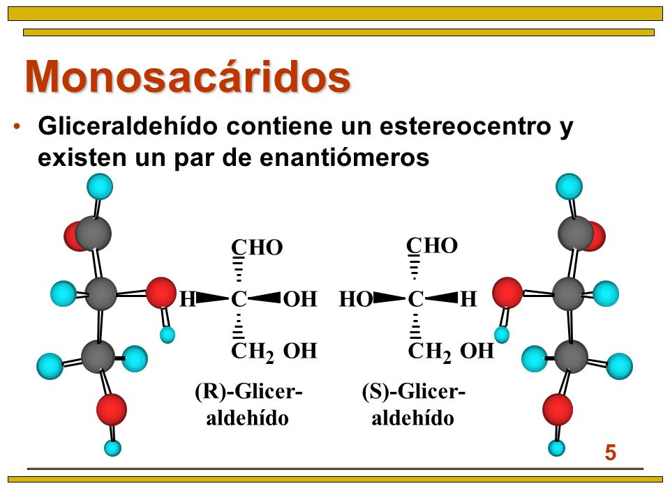 Monosacáridos Gliceraldehído contiene un estereocentro y existen un par de enantiómeros. C. H. O.