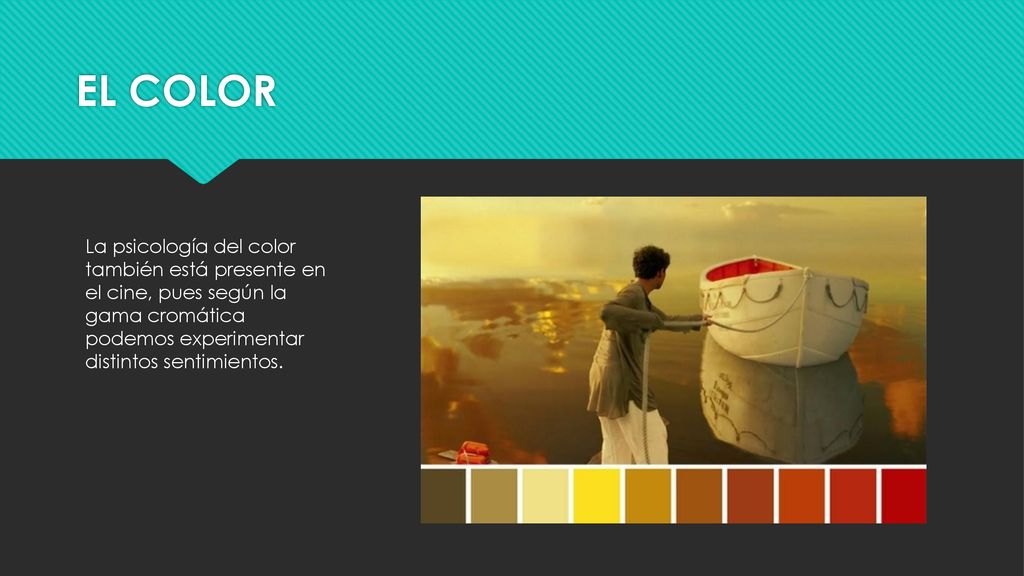 EL COLOR La psicología del color también está presente en el cine, pues según la gama cromática podemos experimentar distintos sentimientos.