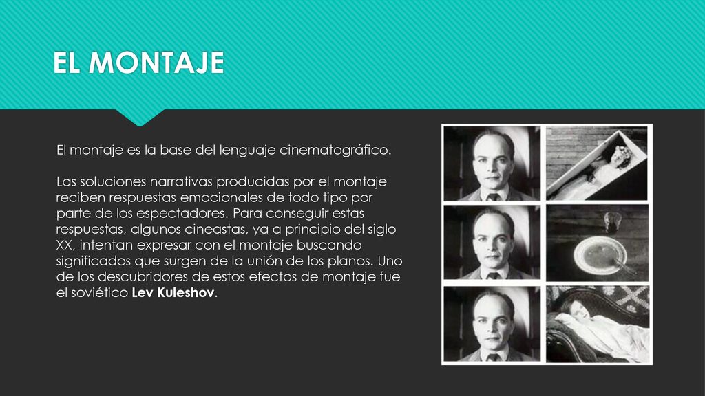 EL MONTAJE El montaje es la base del lenguaje cinematográfico.