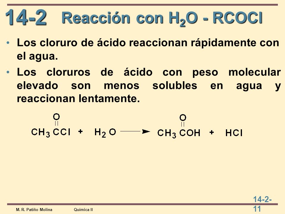 Reacción con H2O - RCOCl Los cloruro de ácido reaccionan rápidamente con el agua.