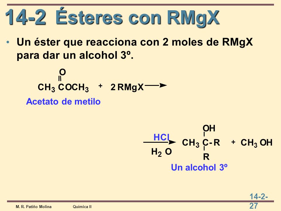 Ésteres con RMgX Un éster que reacciona con 2 moles de RMgX para dar un alcohol 3º. + Un alcohol 3º.