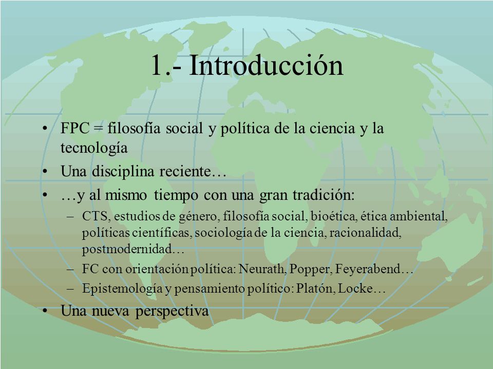 1.- Introducción FPC = filosofía social y política de la ciencia y la tecnología. Una disciplina reciente…