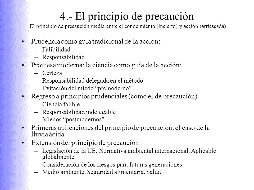 4.- El principio de precaución El principio de precaución media entre el conocimiento (incierto) y acción (arriesgada)
