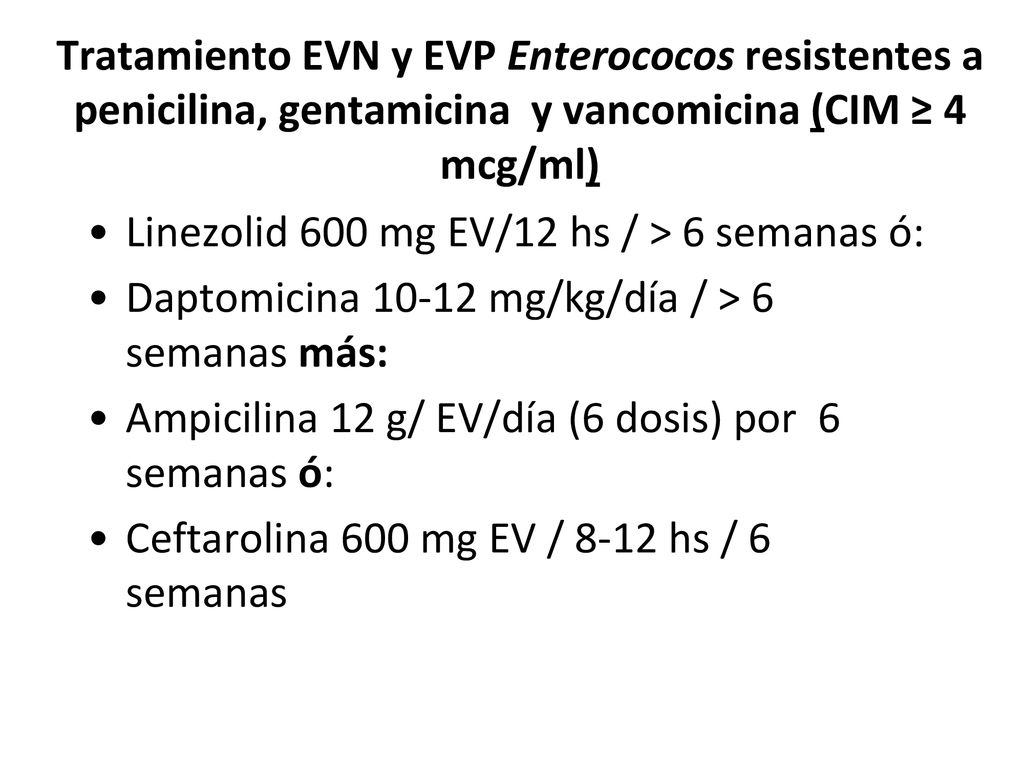 Tratamiento EVN y EVP Enterococos resistentes a penicilina, gentamicina y vancomicina (CIM ≥ 4 mcg/ml)