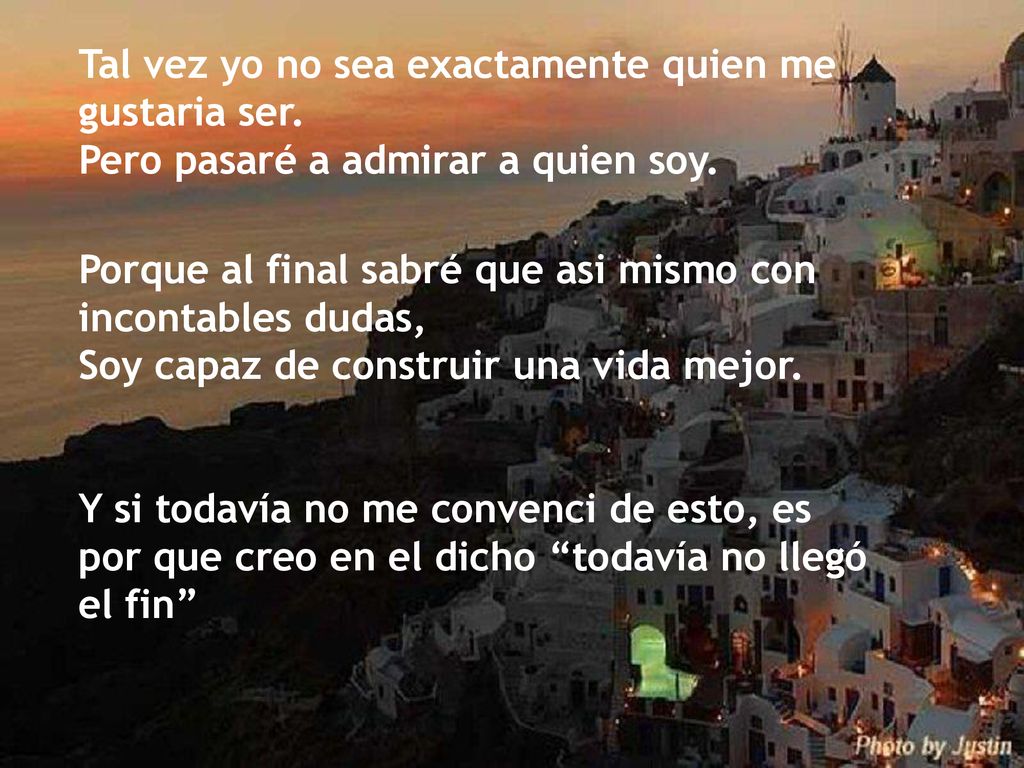 Tal vez yo no sea exactamente quien me gustaria ser