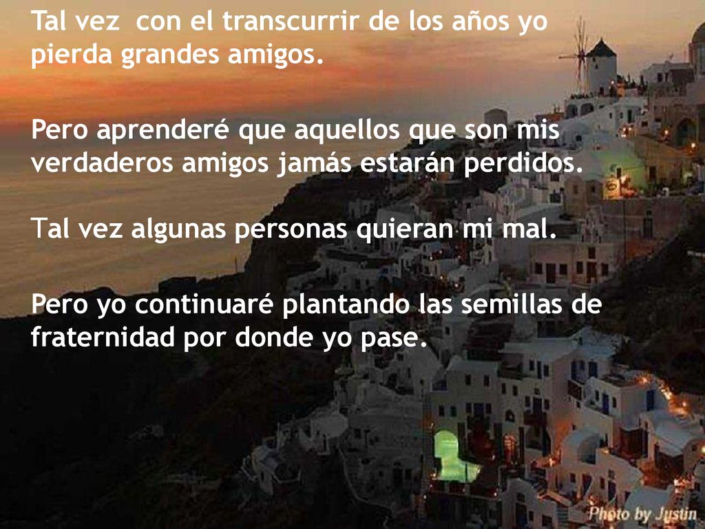 Tal vez con el transcurrir de los años yo pierda grandes amigos.
