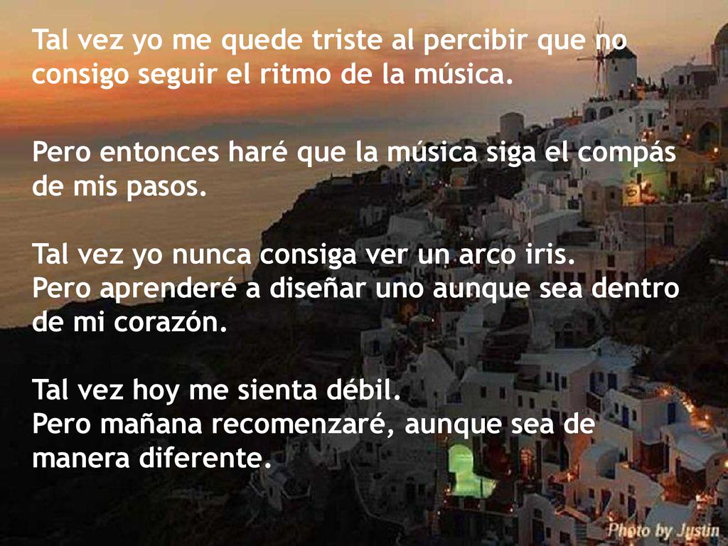 Tal vez yo me quede triste al percibir que no consigo seguir el ritmo de la música.