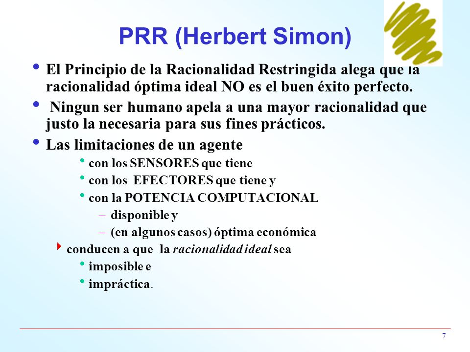 PRR (Herbert Simon) El Principio de la Racionalidad Restringida alega que la racionalidad óptima ideal NO es el buen éxito perfecto.