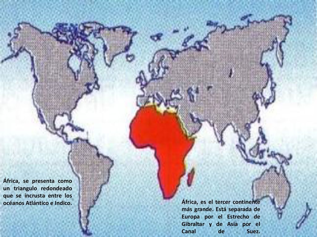 África, se presenta como un triangulo redondeado que se incrusta entre los océanos Atlántico e Indico.