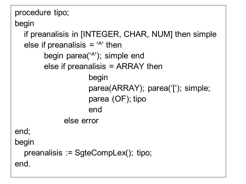 procedure tipo; begin. if preanalisis in [INTEGER, CHAR, NUM] then simple. else if preanalisis = ‘^’ then.