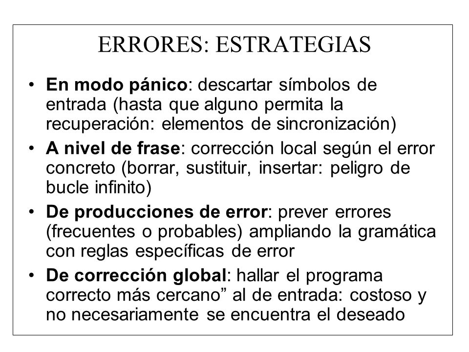 ERRORES: ESTRATEGIAS En modo pánico: descartar símbolos de entrada (hasta que alguno permita la recuperación: elementos de sincronización)