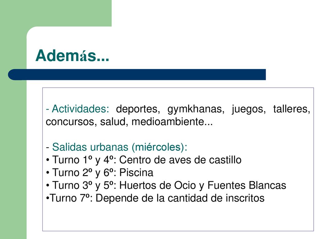 Además... Actividades: deportes, gymkhanas, juegos, talleres, concursos, salud, medioambiente... - Salidas urbanas (miércoles):