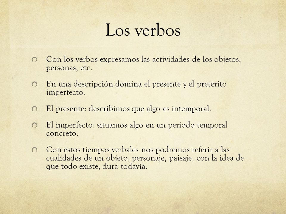 Los verbos Con los verbos expresamos las actividades de los objetos, personas, etc.