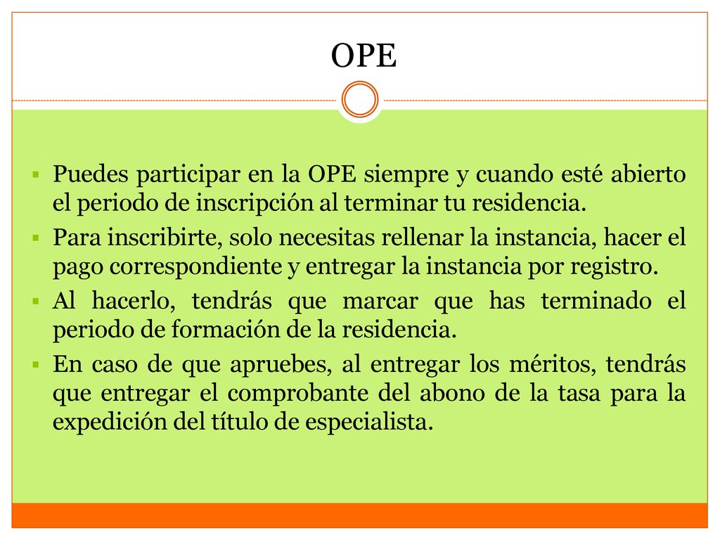 OPE Puedes participar en la OPE siempre y cuando esté abierto el periodo de inscripción al terminar tu residencia.