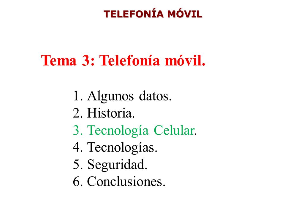Tema 3: Telefonía móvil. Algunos datos. Historia. Tecnología Celular.