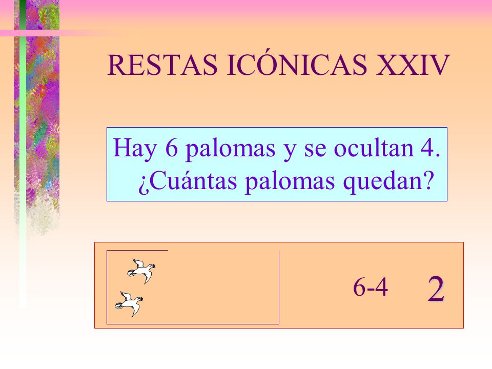 Hay 6 palomas y se ocultan 4. ¿Cuántas palomas quedan