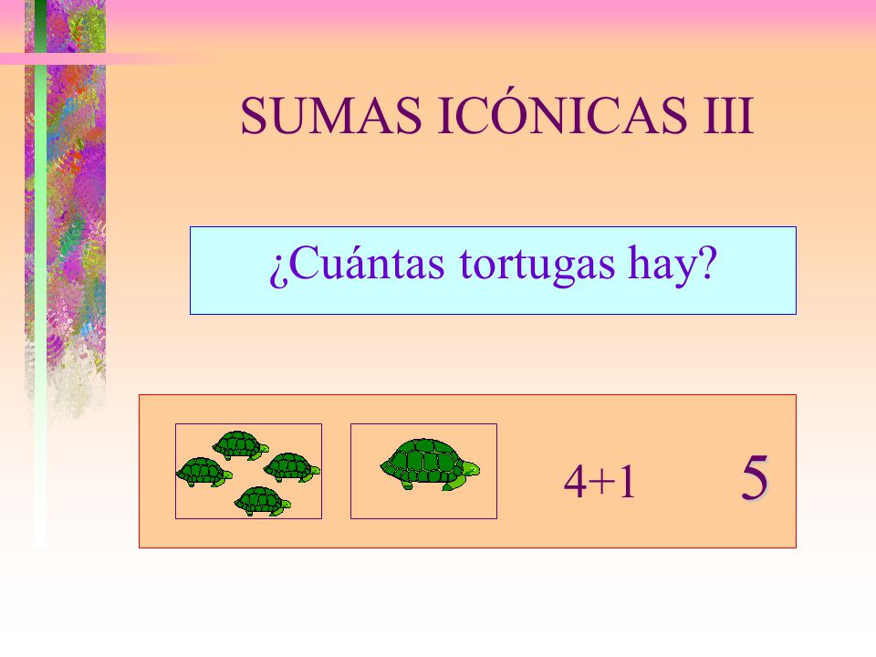 SUMAS ICÓNICAS III ¿Cuántas tortugas hay 5 4+1